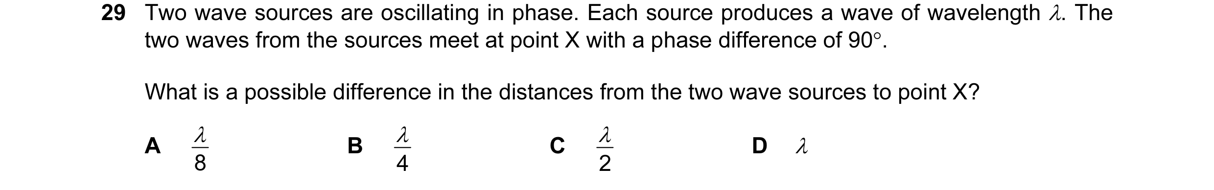Question 48: Two wave sources are oscillating in phase. Each source produces a wave of wavelength λ. The two waves from the sources meet at point X with…