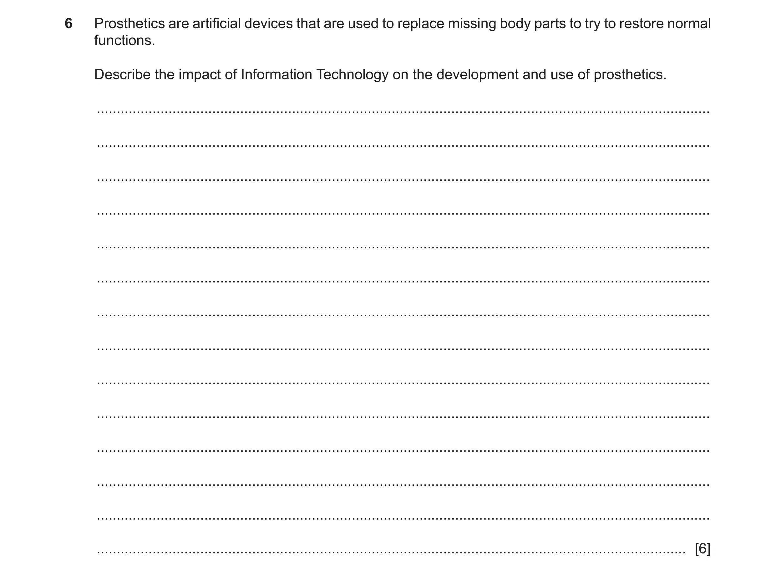 Question 23: Prosthetics are artificial devices that are used to replace missing body parts to try to restore normal functions. Describe the impact of I…
