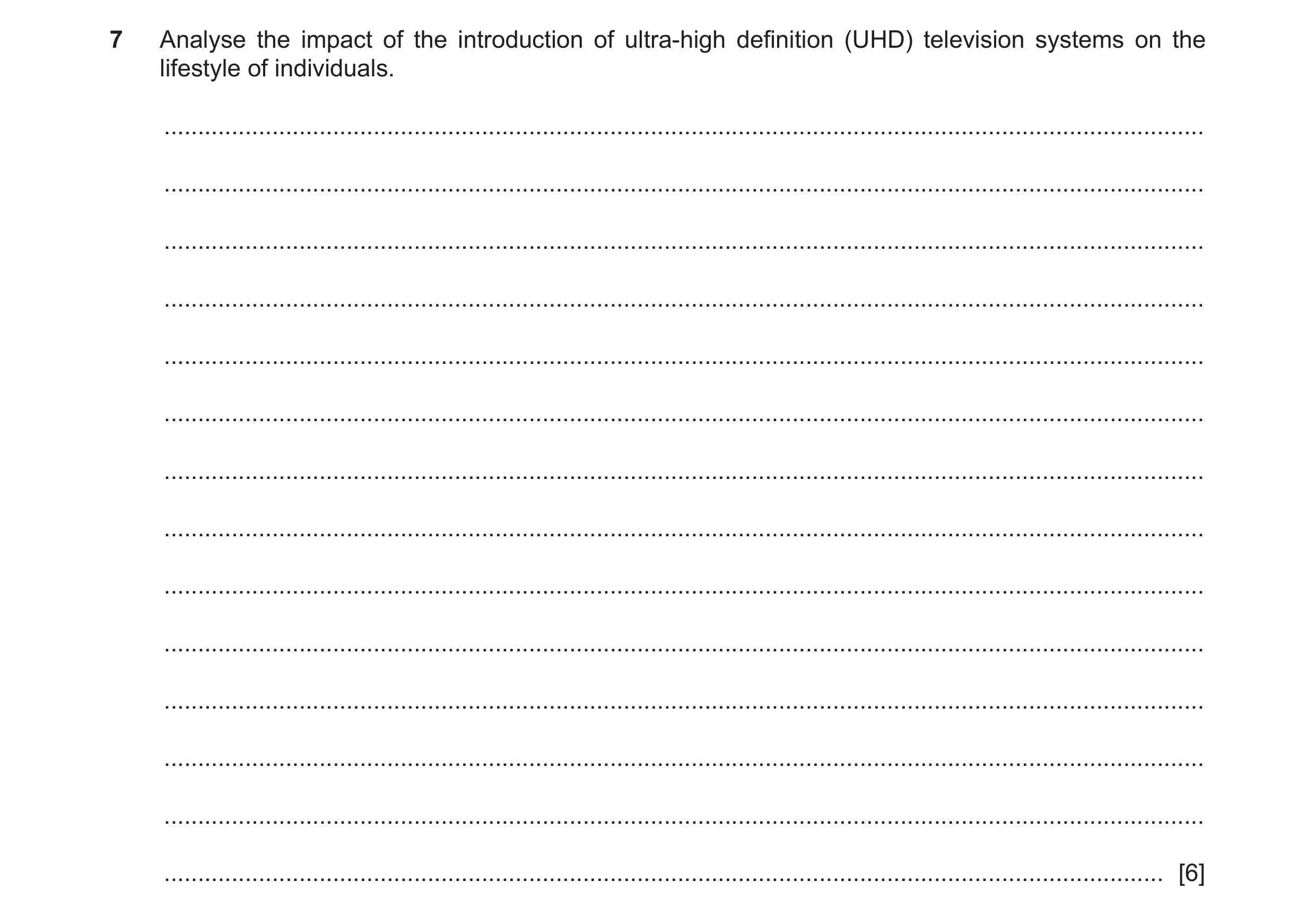 Question 38: Analyse the impact of the introduction of ultra-high definition (UHD) television systems on the lifestyle of individuals. .................…