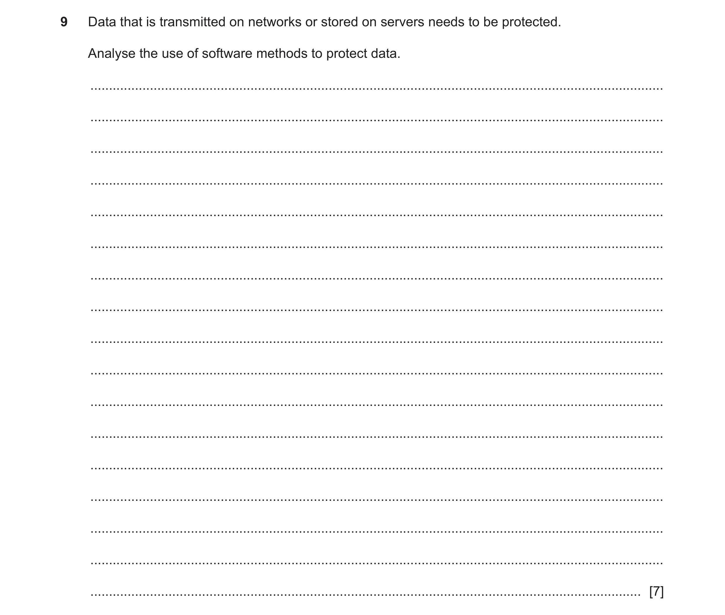 Question 38: Data that is transmitted on networks or stored on servers needs to be protected. Analyse the use of software methods to protect data. .....…