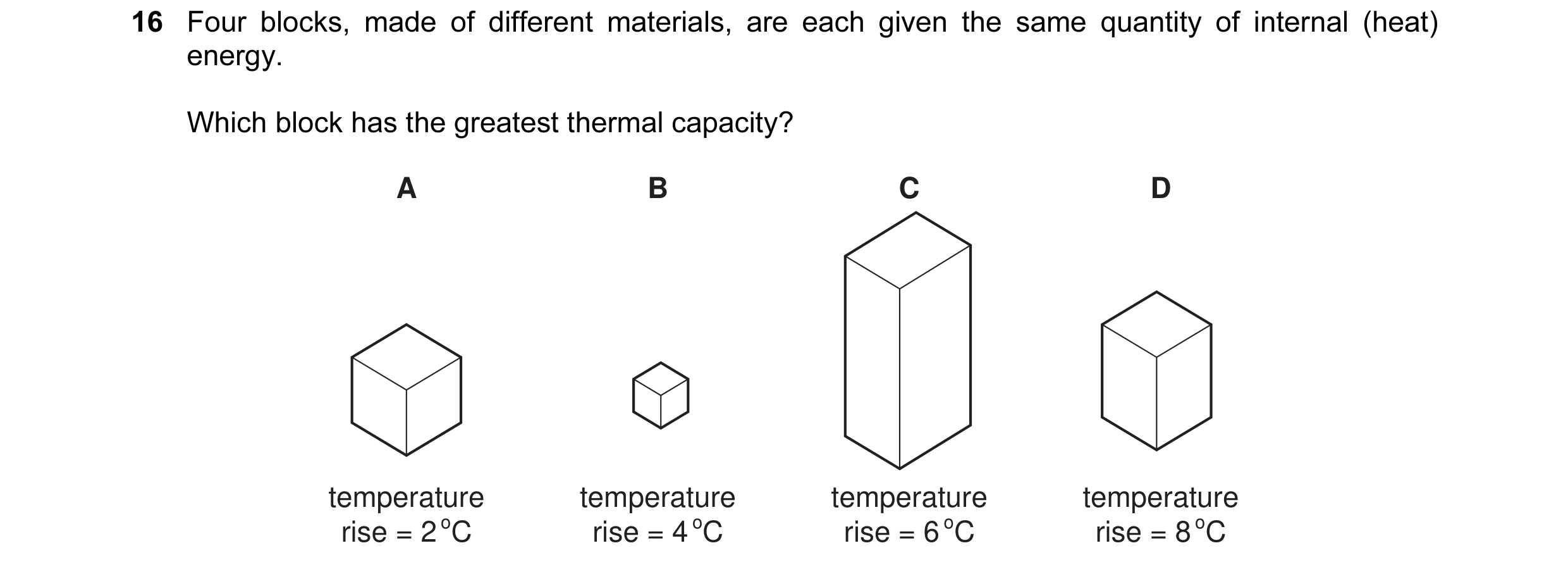 Question 8: Four blocks, made of different materials, are each given the same quantity of internal (heat) energy. Which block has the greatest thermal …