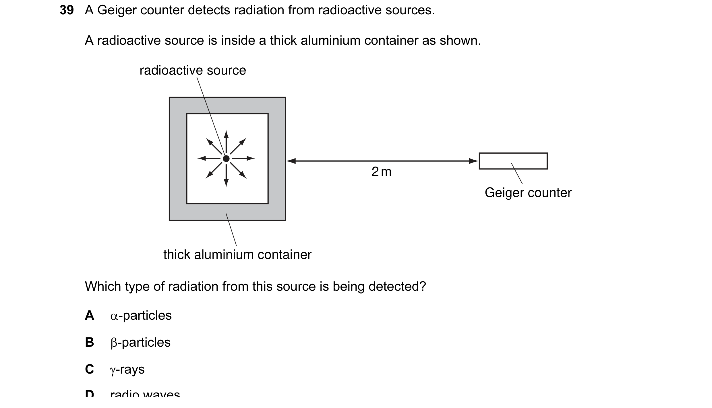 Question 7: A Geiger counter detects radiation from radioactive sources. A radioactive source is inside a thick aluminium container as shown. radioacti…