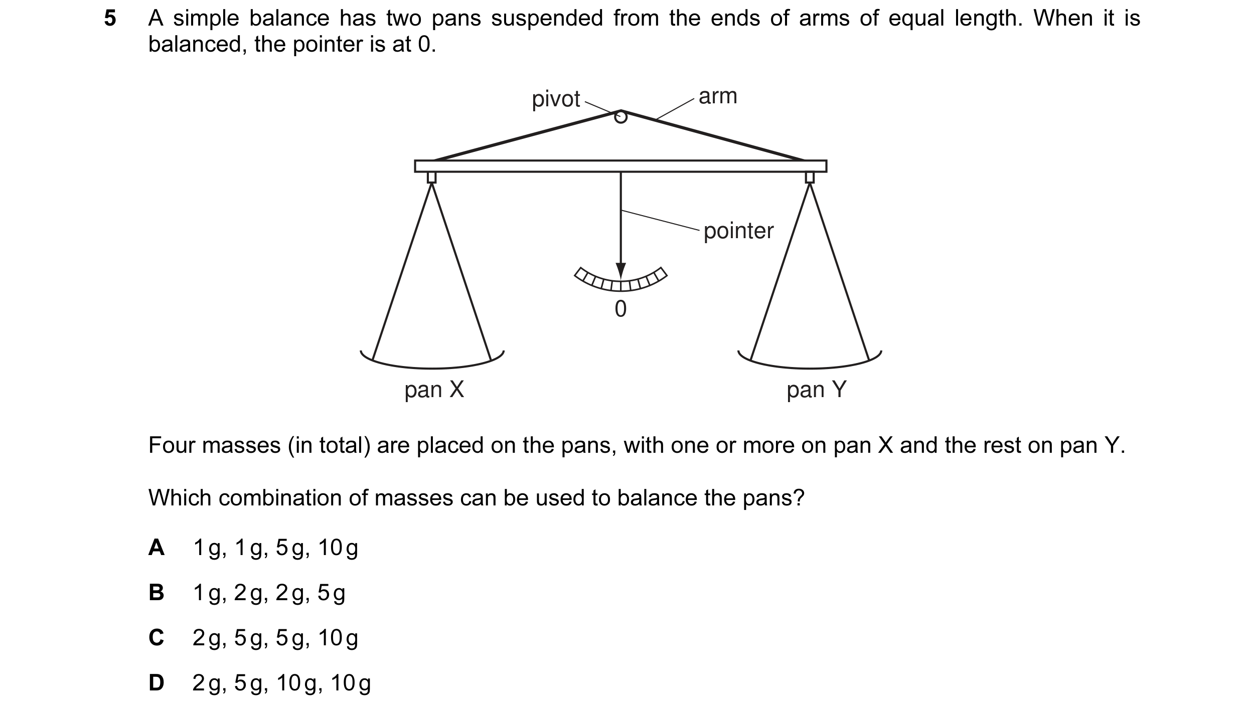 Question 6: A simple balance has two pans suspended from the ends of arms of equal length. When it is balanced, the pointer is at 0. pivot arm pointer …