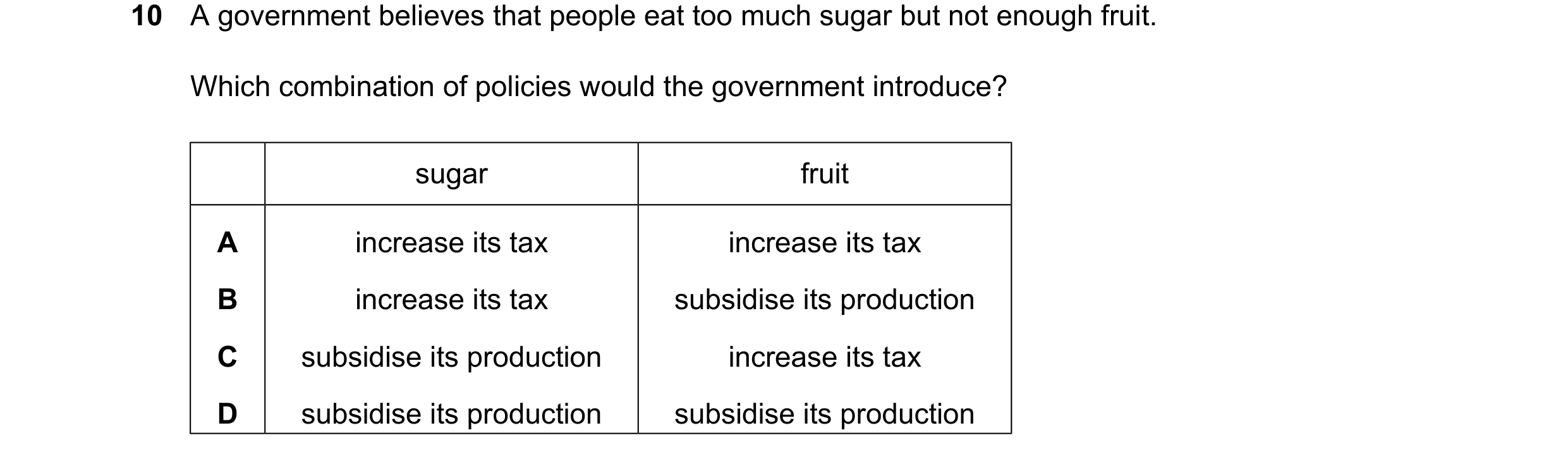 Question 78: A government believes that people eat too much sugar but not enough fruit. Which combination of policies would the government introduce? su…