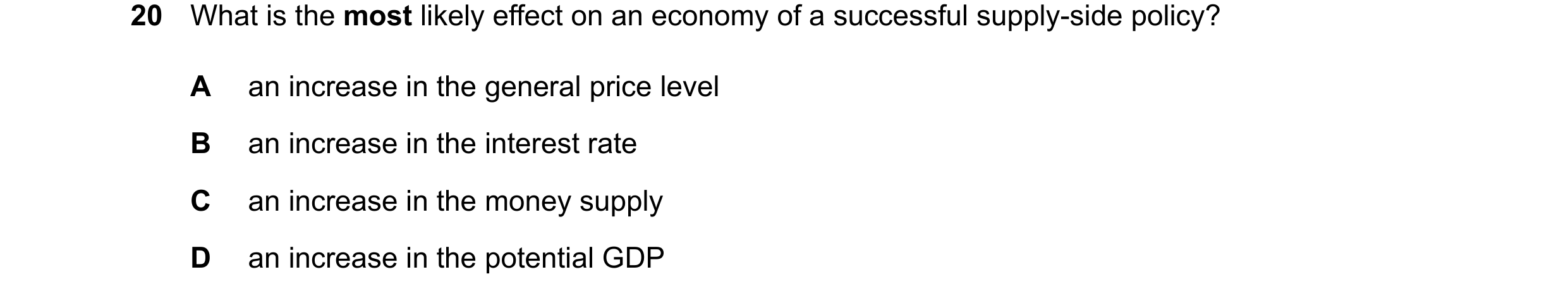 Question 50: What is the most likely effect on an economy of a successful supply-side policy? A an increase in the general price level B an increase in …
