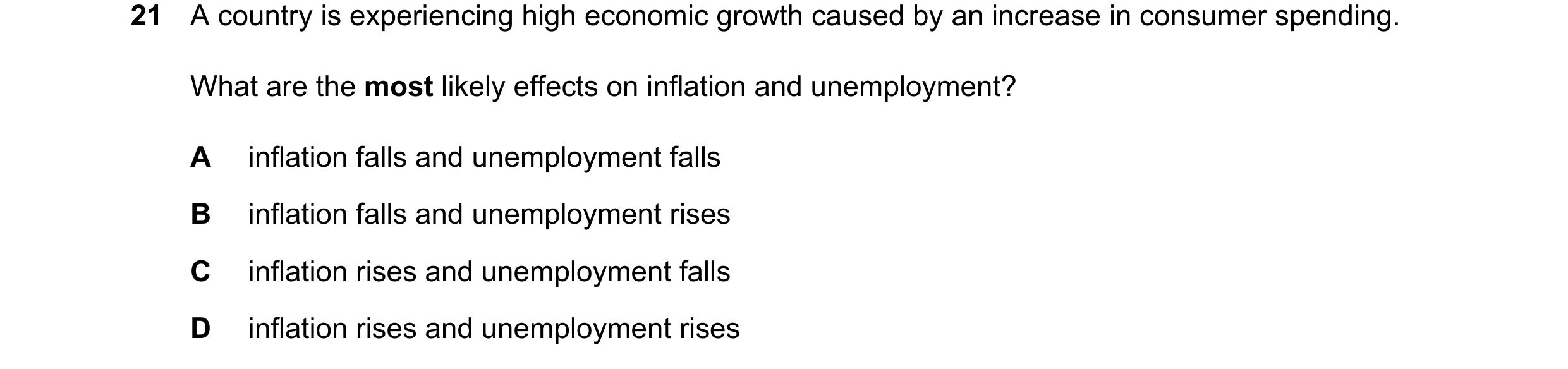 Question 143: A country is experiencing high economic growth caused by an increase in consumer spending. What are the most likely effects on inflation an…