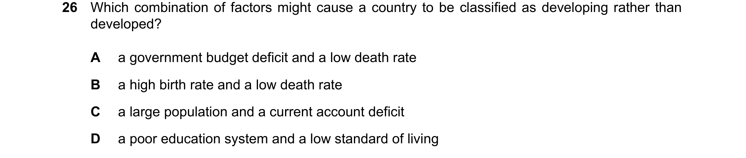 Question 161: Which combination of factors might cause a country to be classified as developing rather than developed? A a government budget deficit and …