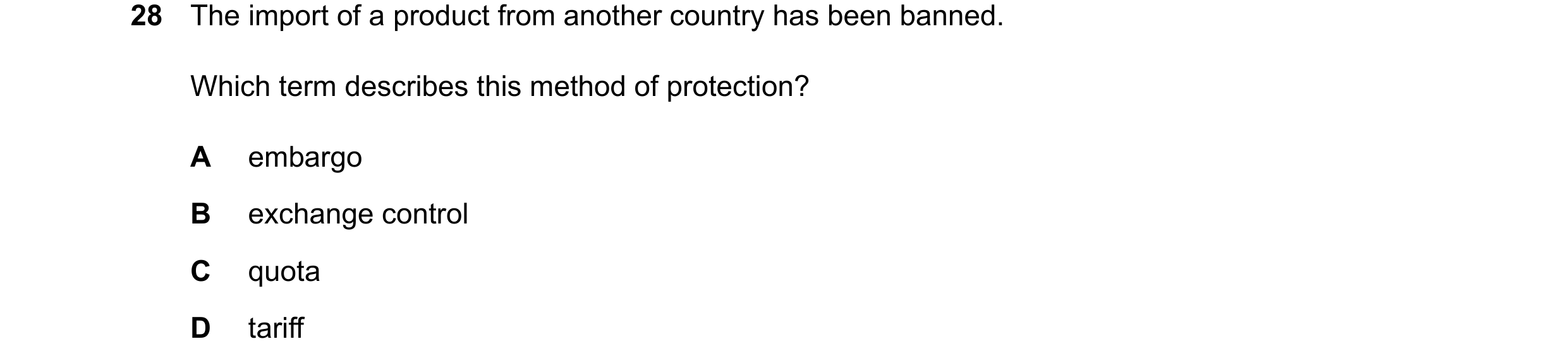 Question 160: The import of a product from another country has been banned. Which term describes this method of protection? A embargo B exchange control …