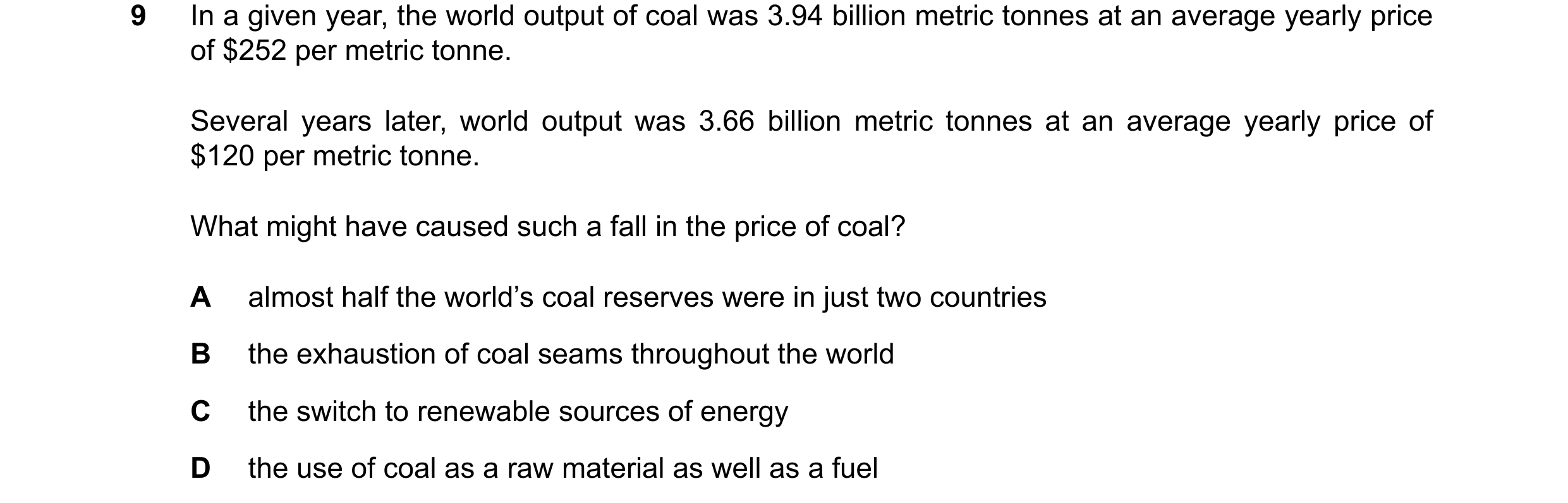 Question 77: In a given year, the world output of coal was 3.94 billion metric tonnes at an average yearly price of $252 per metric tonne. Several years…