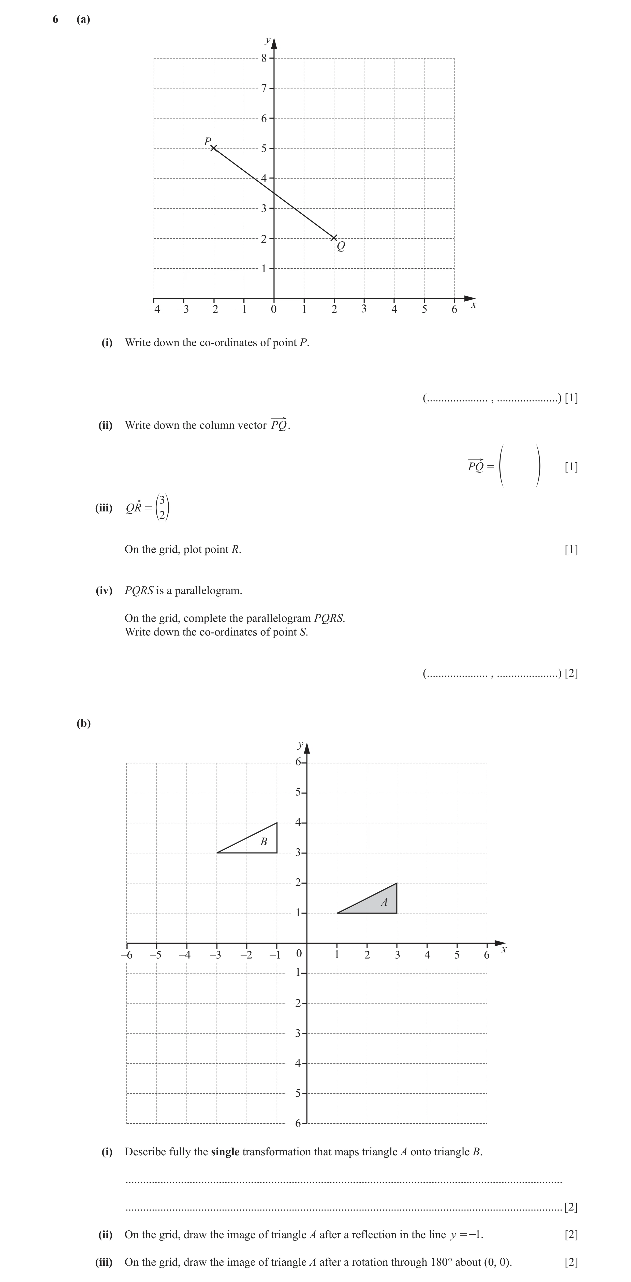 Question 19: (a) y 8 7 6 P 5 4 3 2 Q 1 x –4 –3 –2 –1 0 1 2 3 4 5 6 (i) Write down the co-ordinates of point P. (..................... , ................…