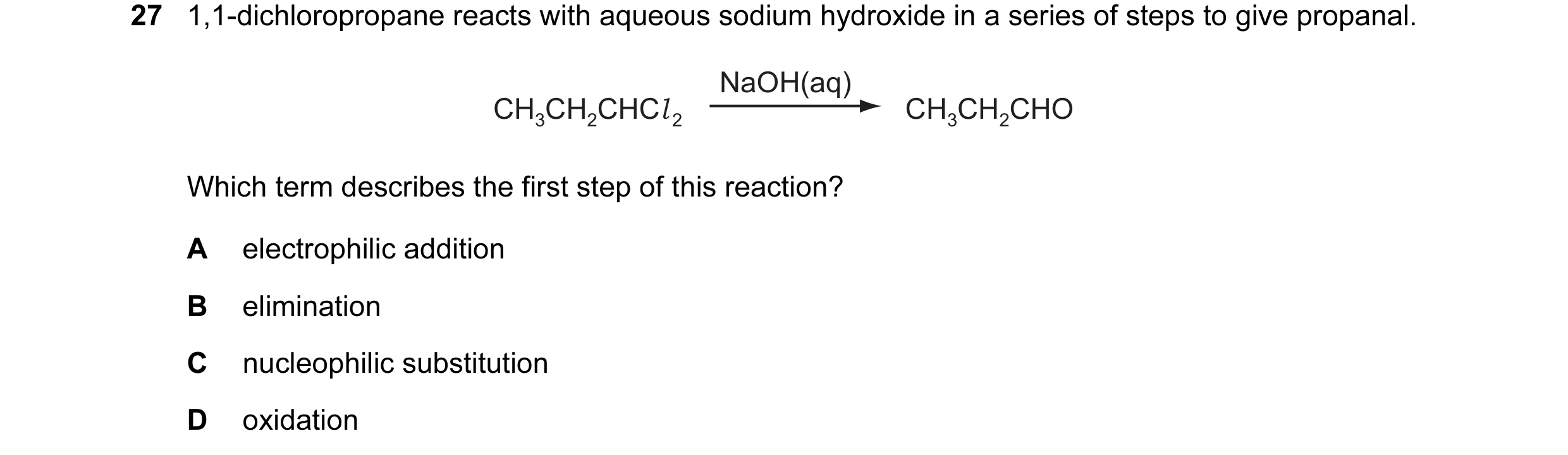 Question 43: 1,1-dichloropropane reacts with aqueous sodium hydroxide in a series of steps to give propanal. NaOH(aq) CH3CH2CHCl 2 CH3CH2CHO Which term …