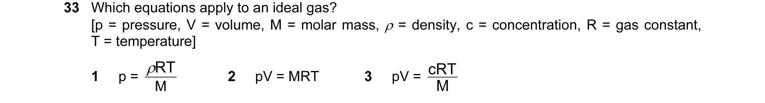 Question 16: Which equations apply to an ideal gas? [p = pressure, V = volume, M = molar mass, ρ = density, c = concentration, R = gas constant, T = tem…