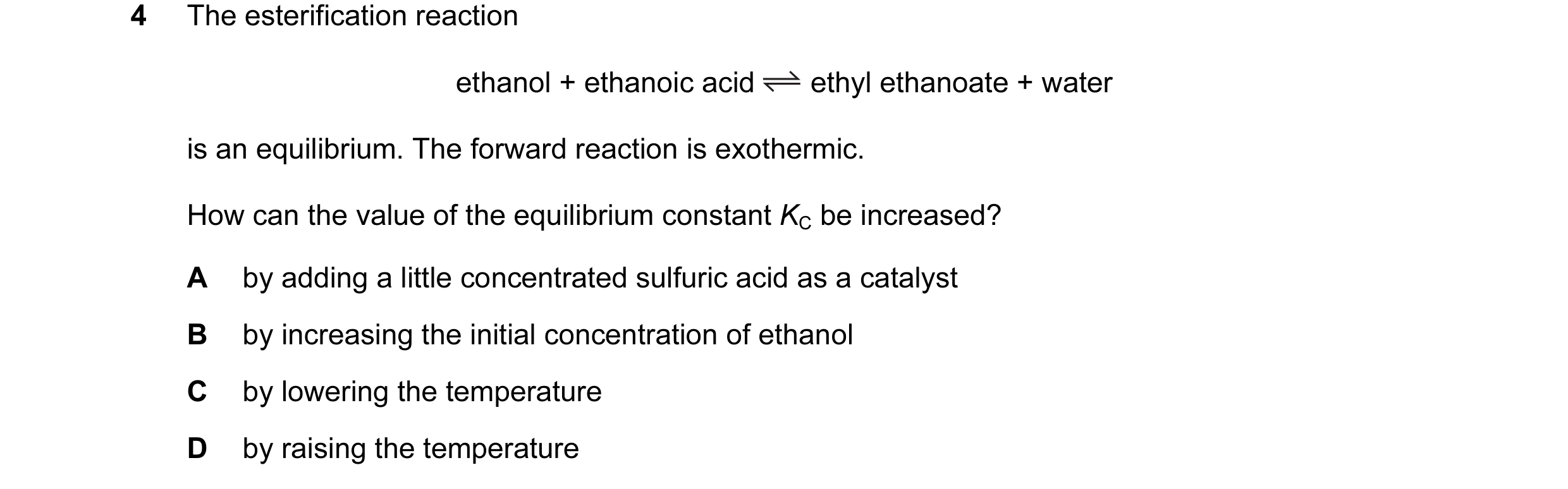 Question 36: The esterification reaction ethanol + ethanoic acid ethyl ethanoate + water is an equilibrium. The forward reaction is exothermic. How can …