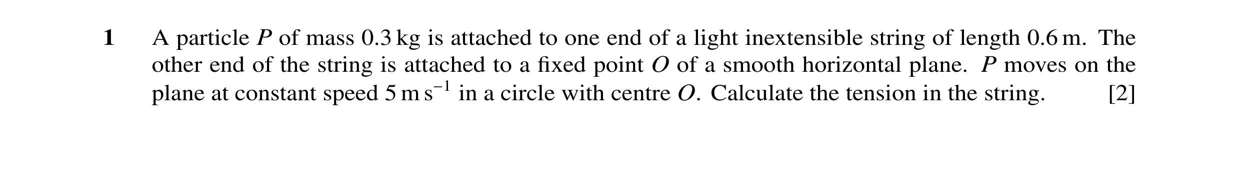 Question 82: A particle P of mass 0.3 kg is attached to one end of a light inextensible string of length 0.6 m. The other end of the string is attached …