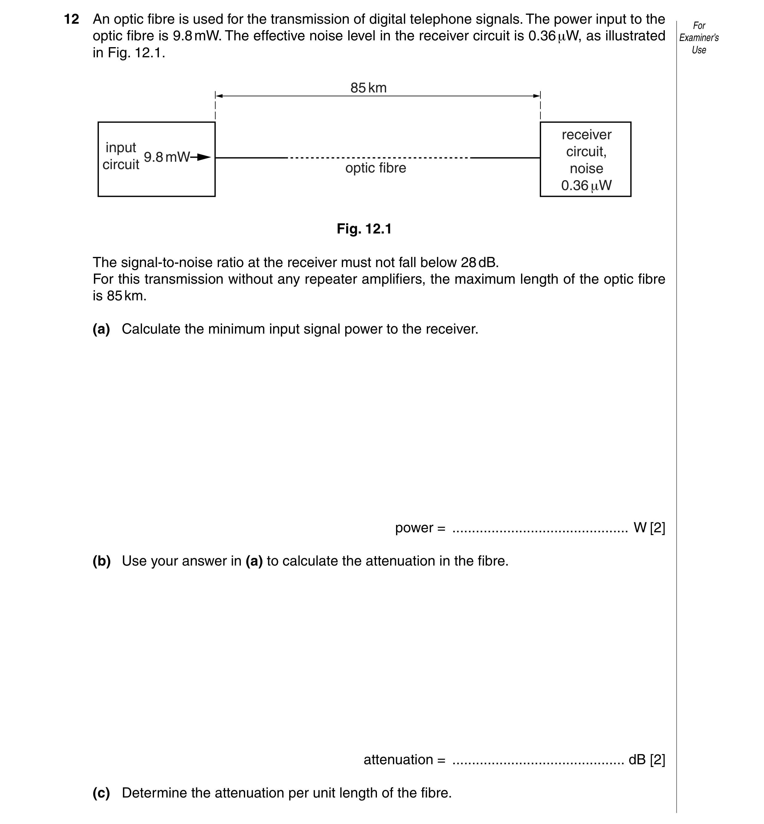 Question 14: An optic fibre is used for the transmission of digital telephone signals. The power input to the For optic fibre is 9.8 mW. The effective n…