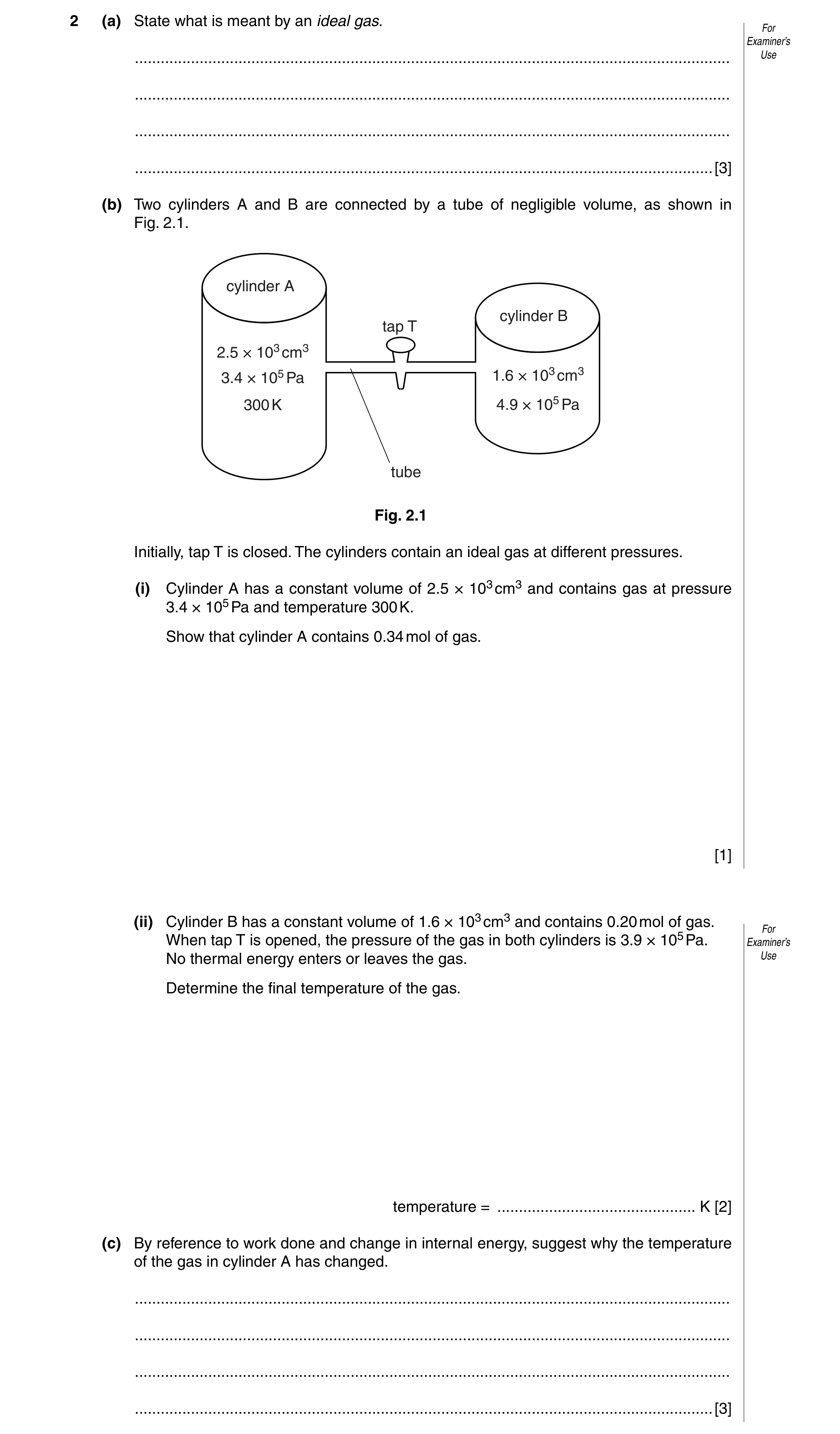 Question 5: (a) State what is meant by an ideal gas. For Examiner’s ...................................................................................…