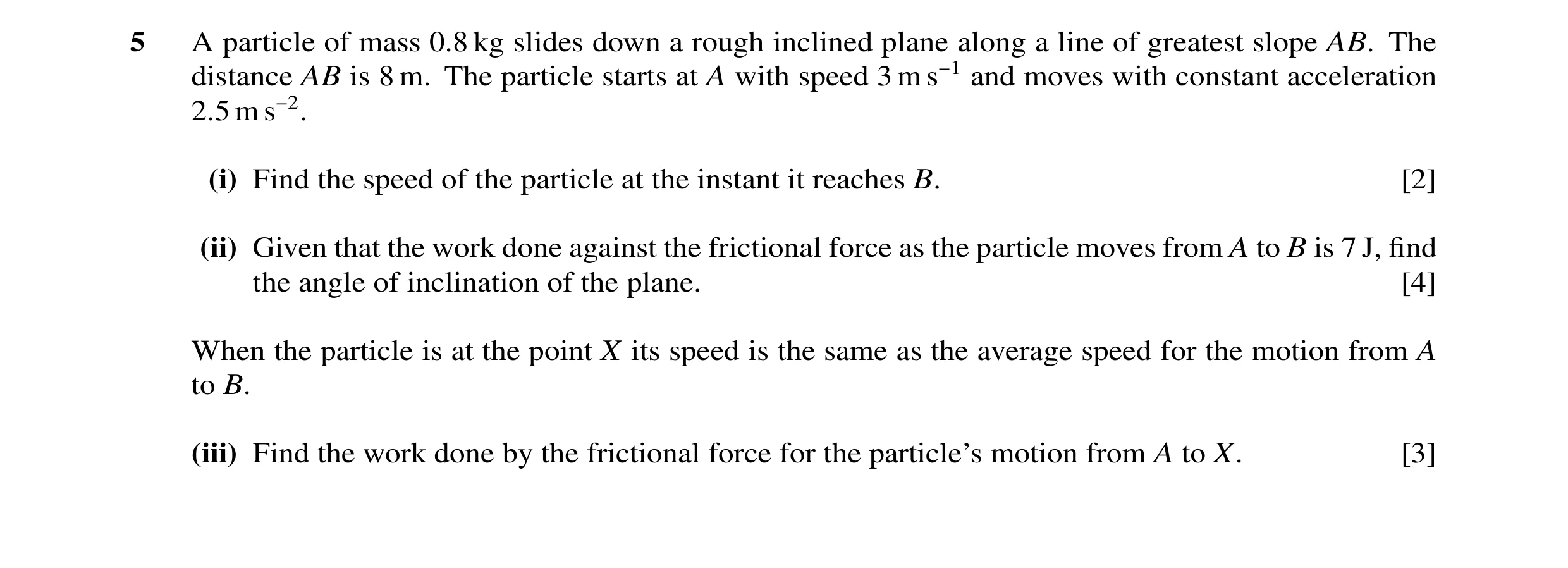 Question 22: A particle of mass 0.8 kg slides down a rough inclined plane along a line of greatest slope AB. The distance AB is 8 m. The particle starts…