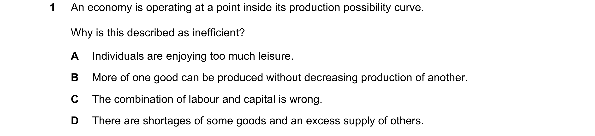 Question 111: An economy is operating at a point inside its production possibility curve. Why is this described as inefficient? A Individuals are enjoyin…