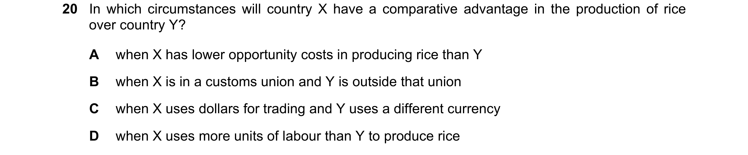 Question 141: In which circumstances will country X have a comparative advantage in the production of rice over country Y? A when X has lower opportunity…