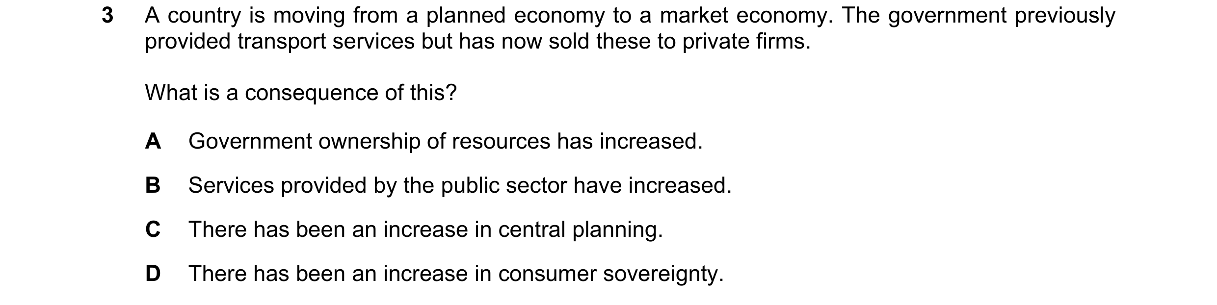 Question 89: A country is moving from a planned economy to a market economy. The government previously provided transport services but has now sold thes…