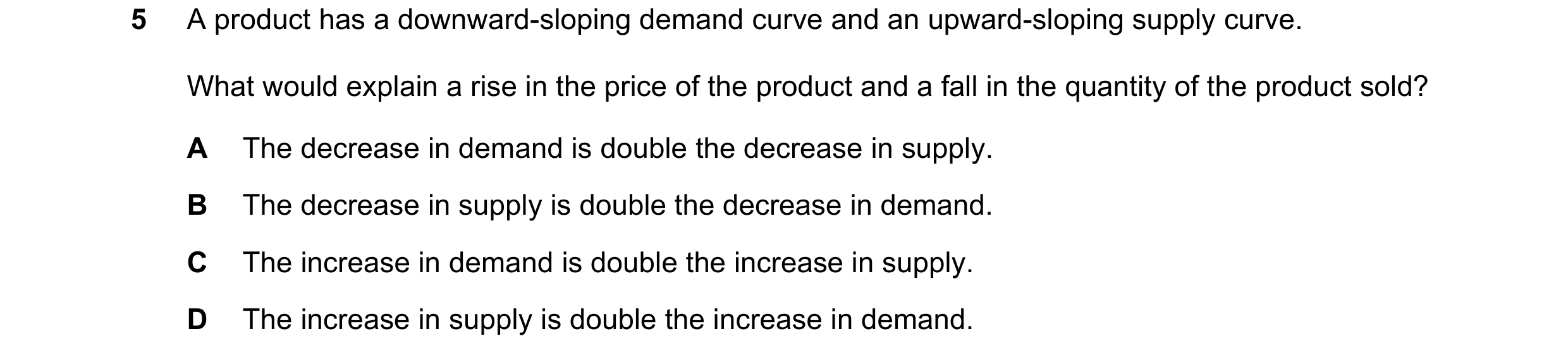 Question 257: A product has a downward-sloping demand curve and an upward-sloping supply curve. What would explain a rise in the price of the product and…