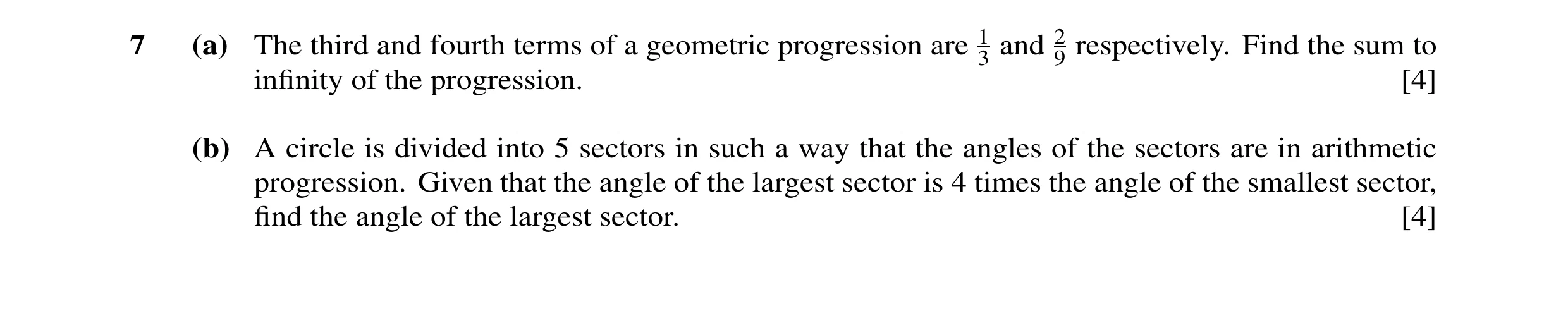 Question 30: (a) The third and fourth terms of a geometric progression are 1 and 2 respectively. Find the sum to 3 9 inﬁnity of the progression. [4] (b)…