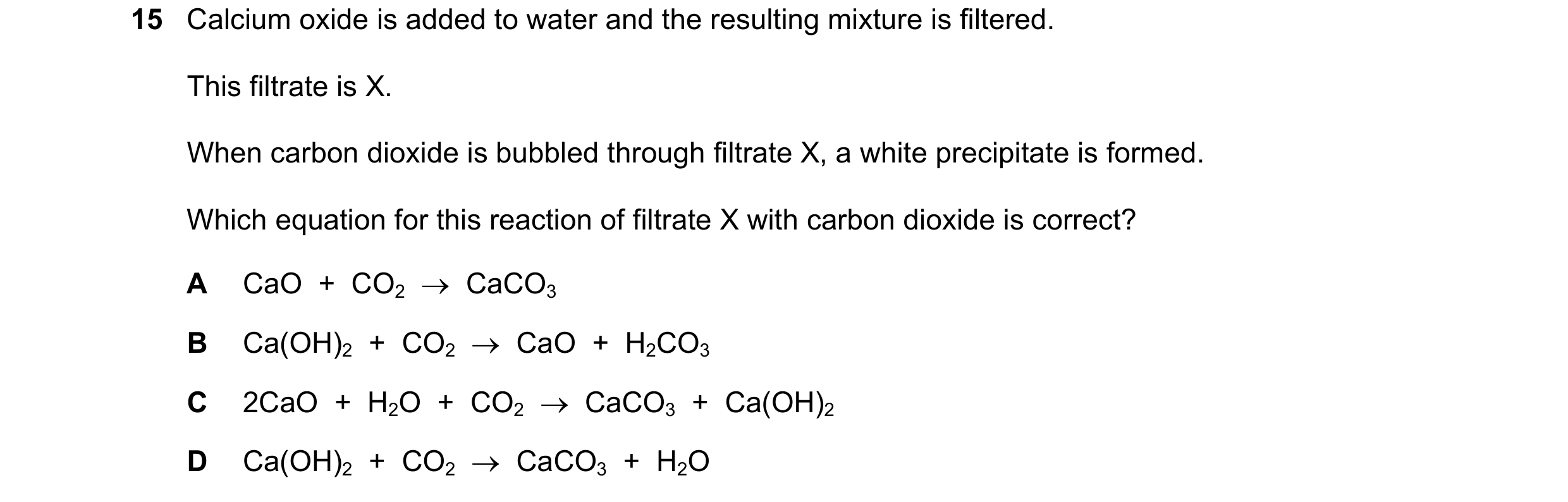 Question 123: Calcium oxide is added to water and the resulting mixture is filtered. This filtrate is X. When carbon dioxide is bubbled through filtrate …