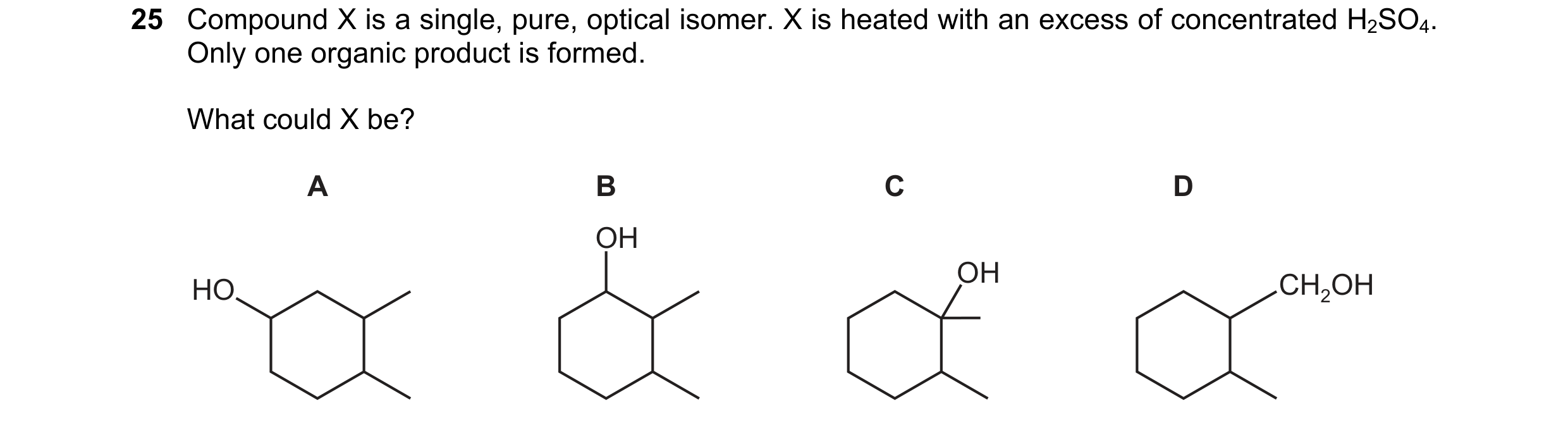 Question 176: Compound X is a single, pure, optical isomer. X is heated with an excess of concentrated H2SO4. Only one organic product is formed. What co…