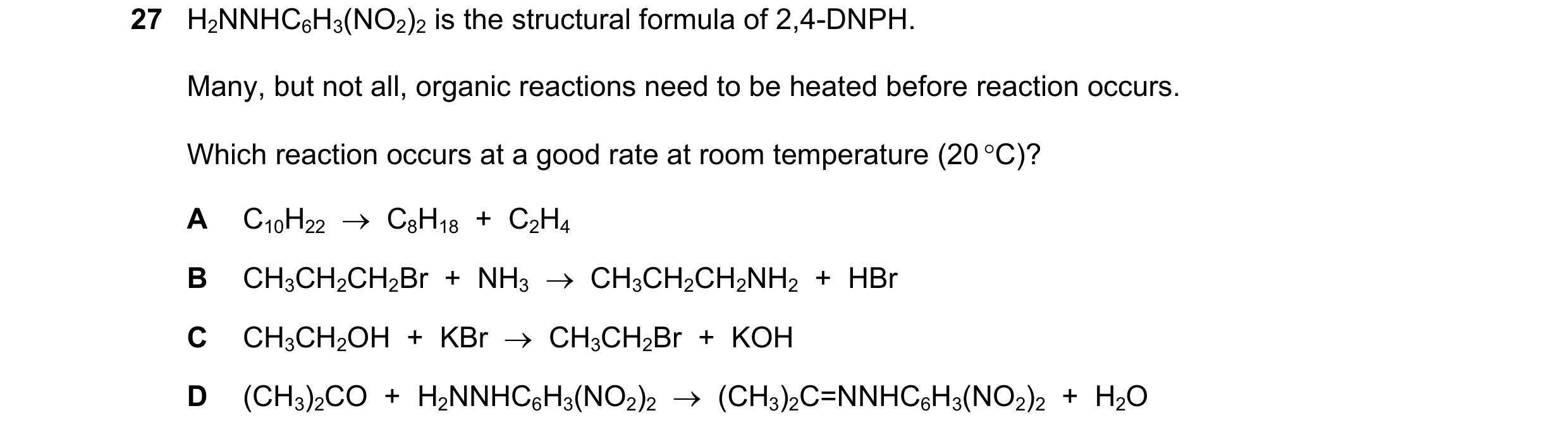 Question 142: H2NNHC6H3(NO2)2 is the structural formula of 2,4-DNPH. Many, but not all, organic reactions need to be heated before reaction occurs. Which…