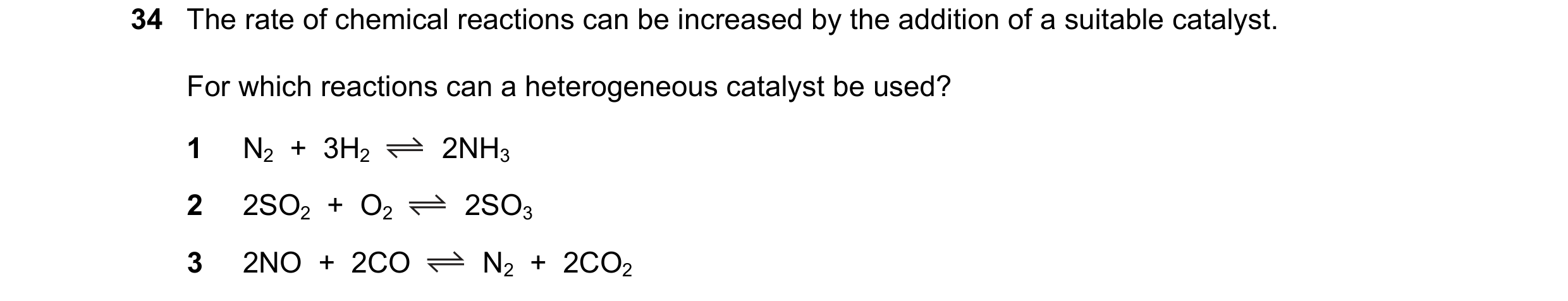 Question 32: The rate of chemical reactions can be increased by the addition of a suitable catalyst. For which reactions can a heterogeneous catalyst be…