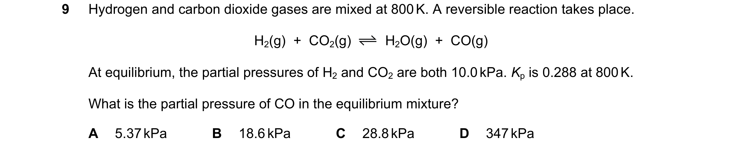 Question 88: Hydrogen and carbon dioxide gases are mixed at 800 K. A reversible reaction takes place. H2(g)  +  CO2(g) H2O(g)  +  CO(g) At equilibrium, …