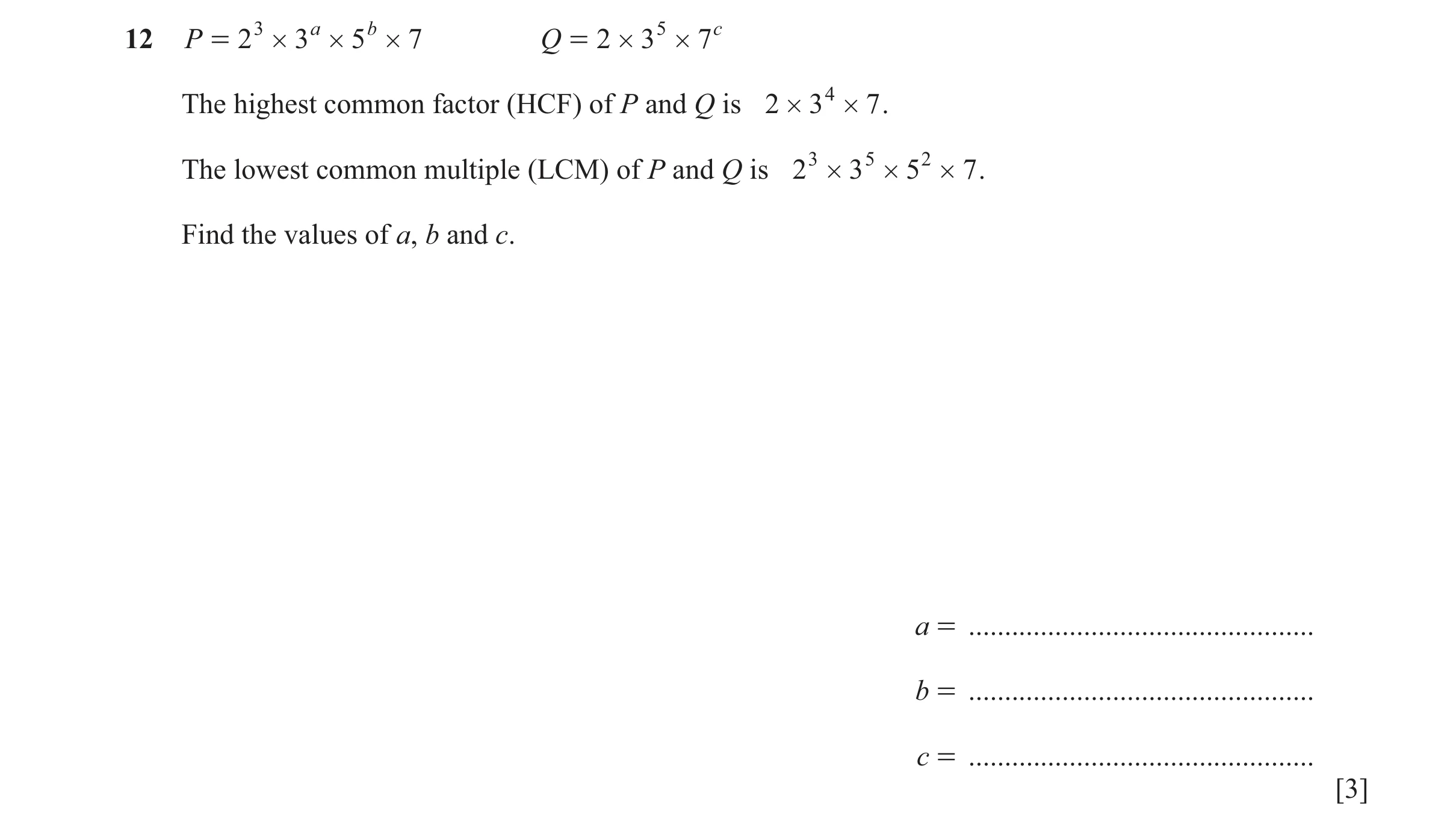 Question 19: P = 2 3 # 3 a # 5 b # 7 Q = 2 # 3 5 # 7c The highest common factor (HCF) of P and Q is 2 # 3 4 # 7 . The lowest common multiple (LCM) of P …
