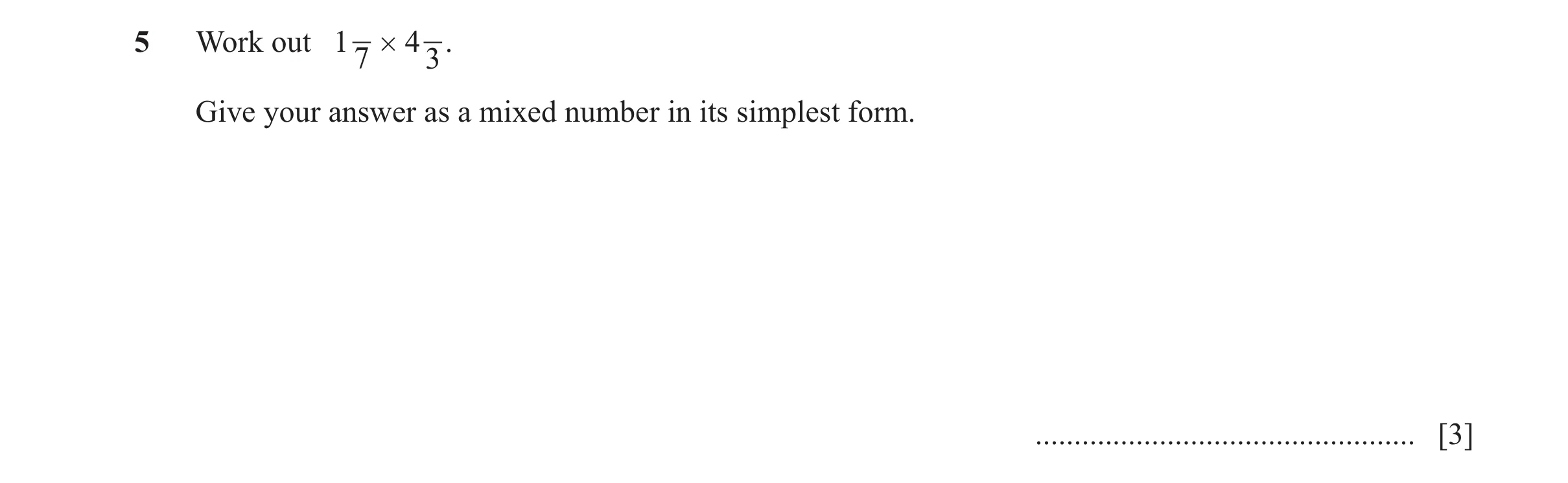 Question 38: Work out 1 # 4 . 7 3 Give your answer as a mixed number in its simplest form. ................................................. [3]