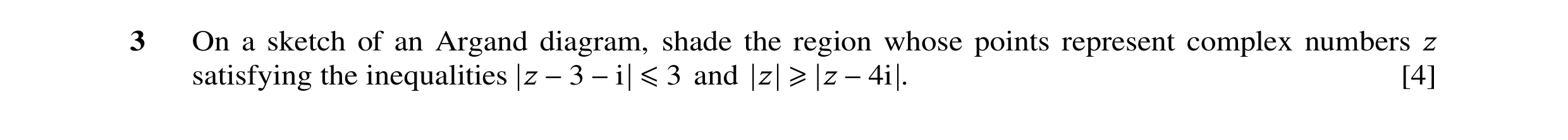 Question 82: On a sketch of an Argand diagram, shade the region whose points represent complex numbers z satisfying the inequalities z and z z . [4] −3 …