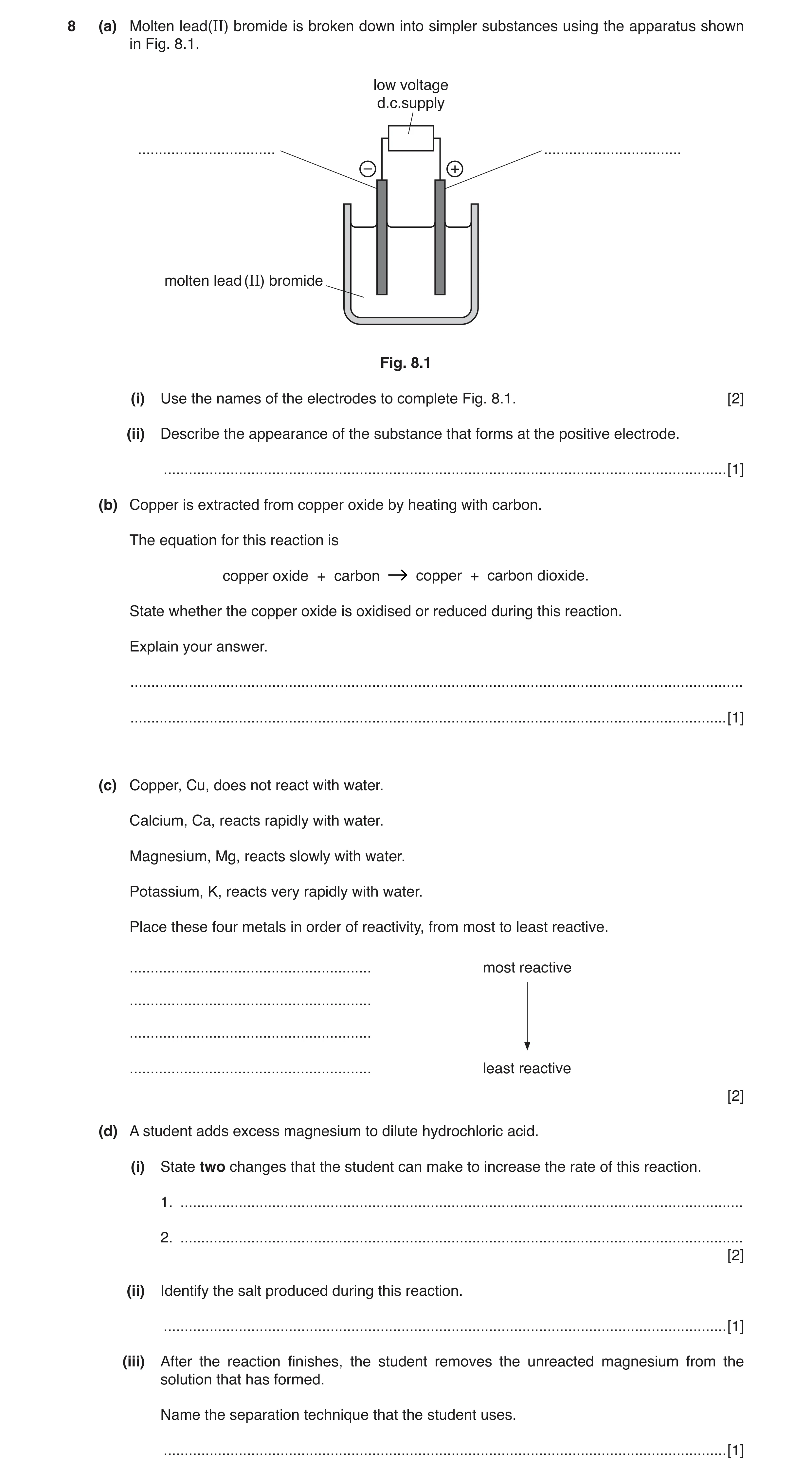 Question 5: (a) Molten lead(II) bromide is broken down into simpler substances using the apparatus shown in Fig. 8.1. low voltage d.c.supply ..........…