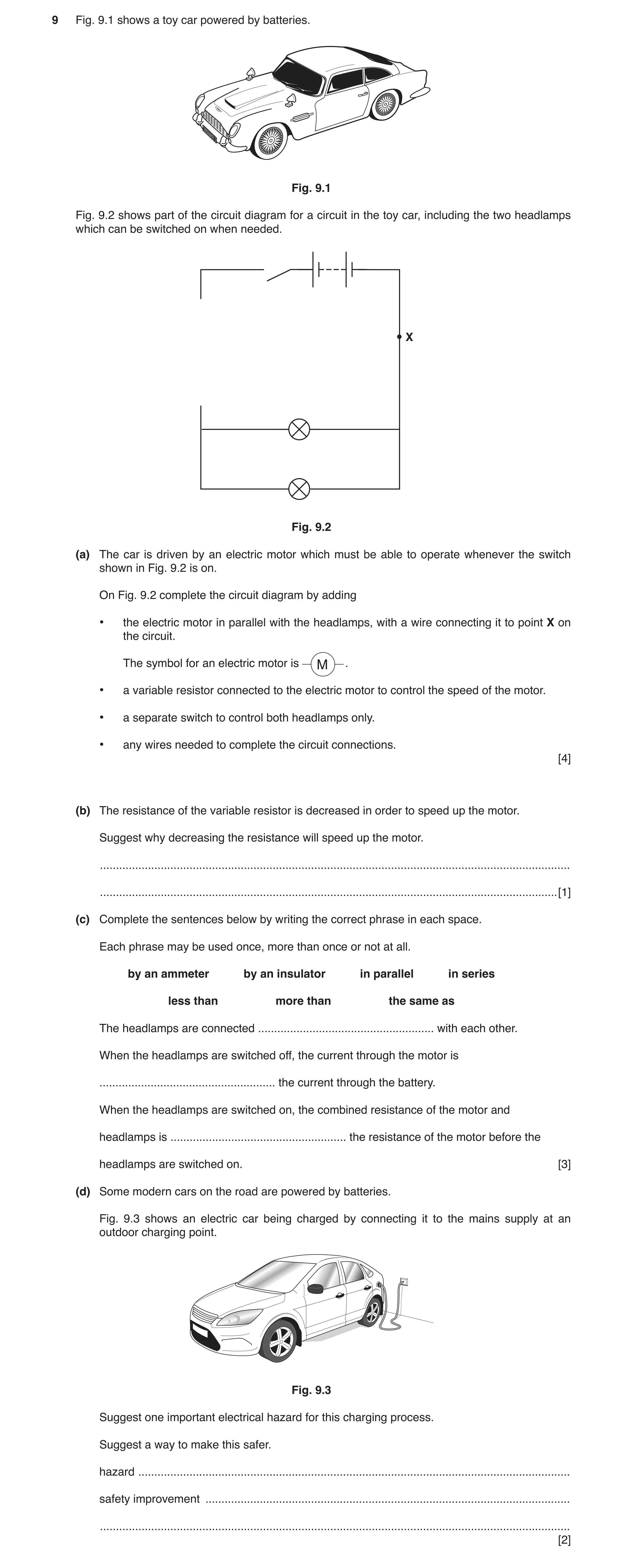 Question 7: Fig. 9.1 shows a toy car powered by batteries. Fig. 9.1 Fig. 9.2 shows part of the circuit diagram for a circuit in the toy car, including …