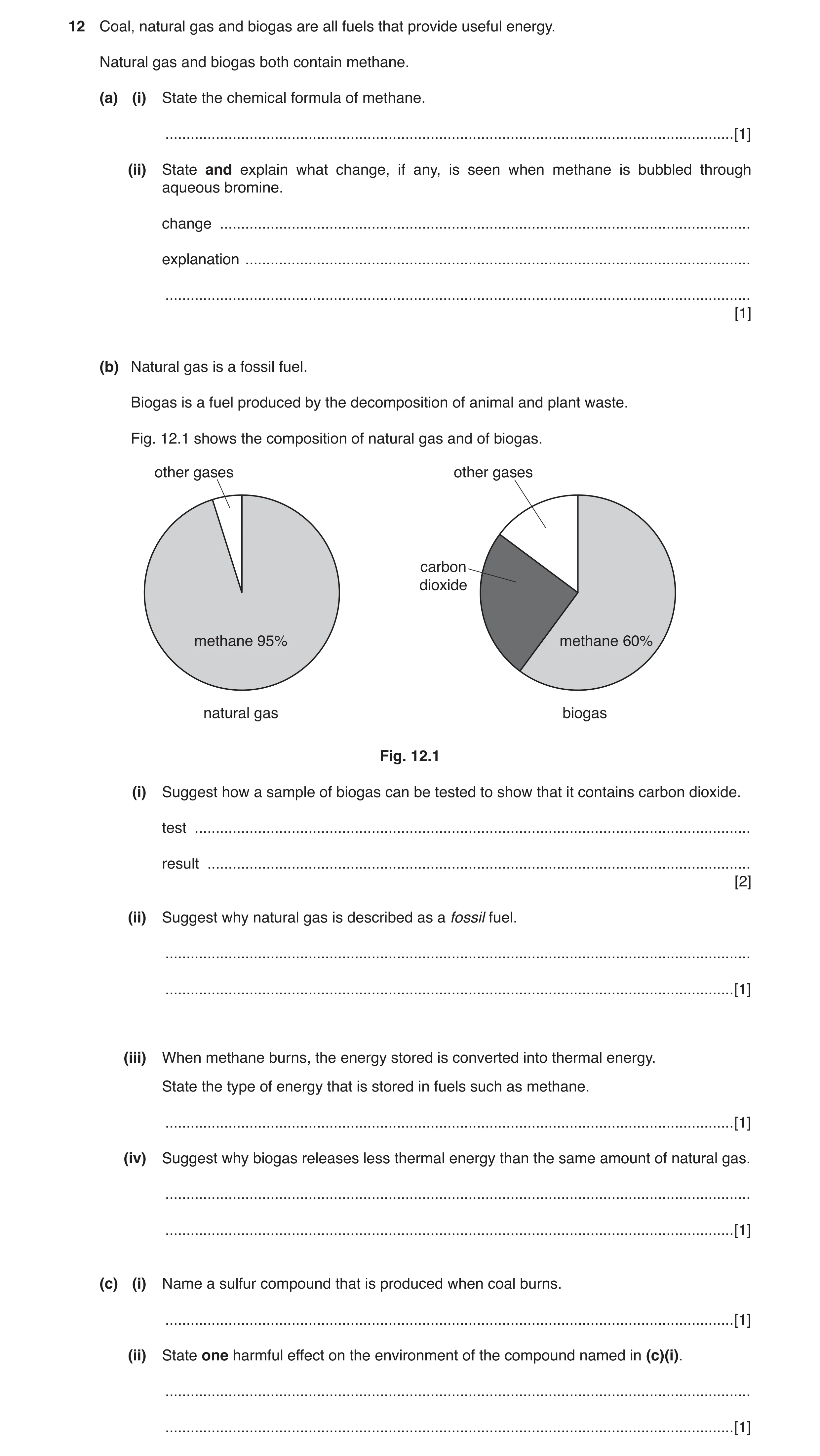 Question 5: Coal, natural gas and biogas are all fuels that provide useful energy. Natural gas and biogas both contain methane. (a) (i) State the chemi…