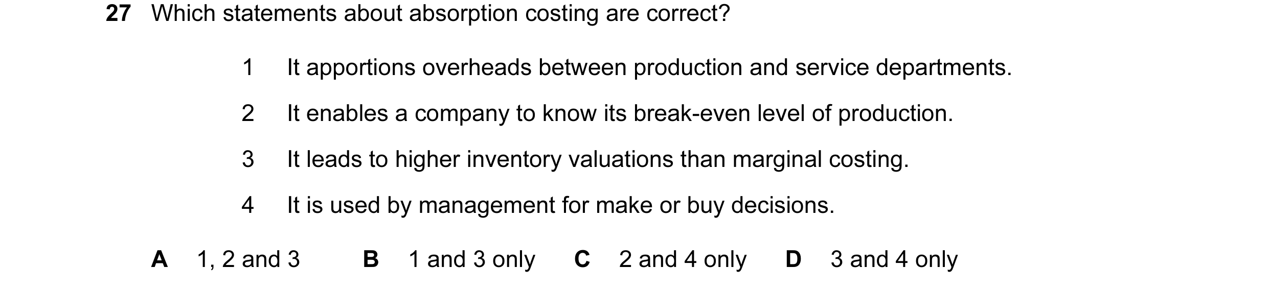 Question 144: Which statements about absorption costing are correct? 1 It apportions overheads between production and service departments. 2 It enables a…