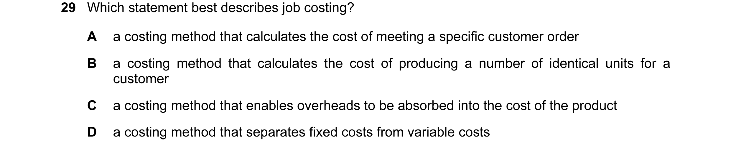 Question 146: Which statement best describes job costing? A a costing method that calculates the cost of meeting a specific customer order B a costing me…