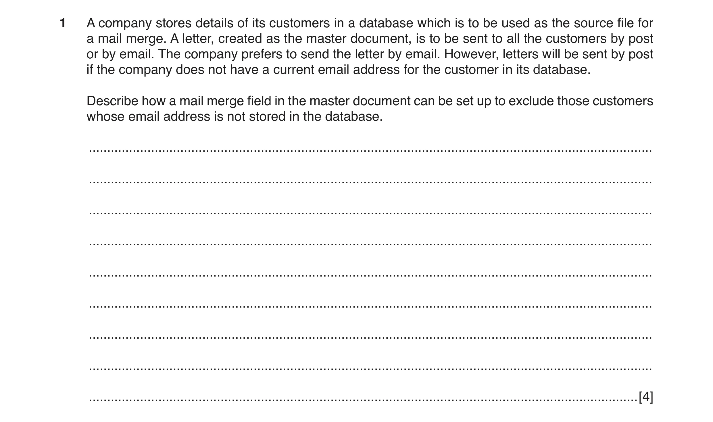 Question 3: A company stores details of its customers in a database which is to be used as the source file for a mail merge. A letter, created as the m…