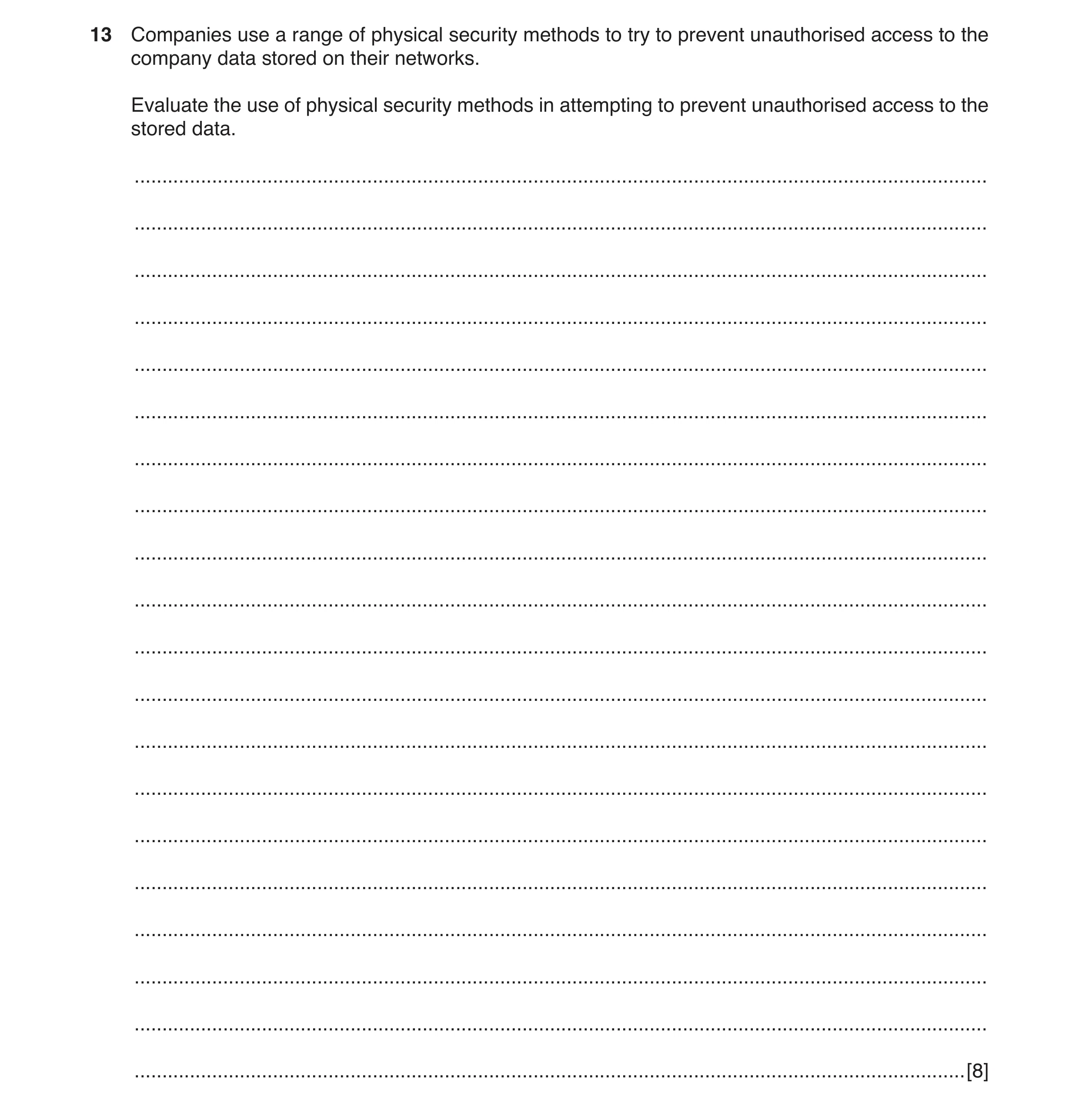 Question 5: Companies use a range of physical security methods to try to prevent unauthorised access to the company data stored on their networks. Eval…