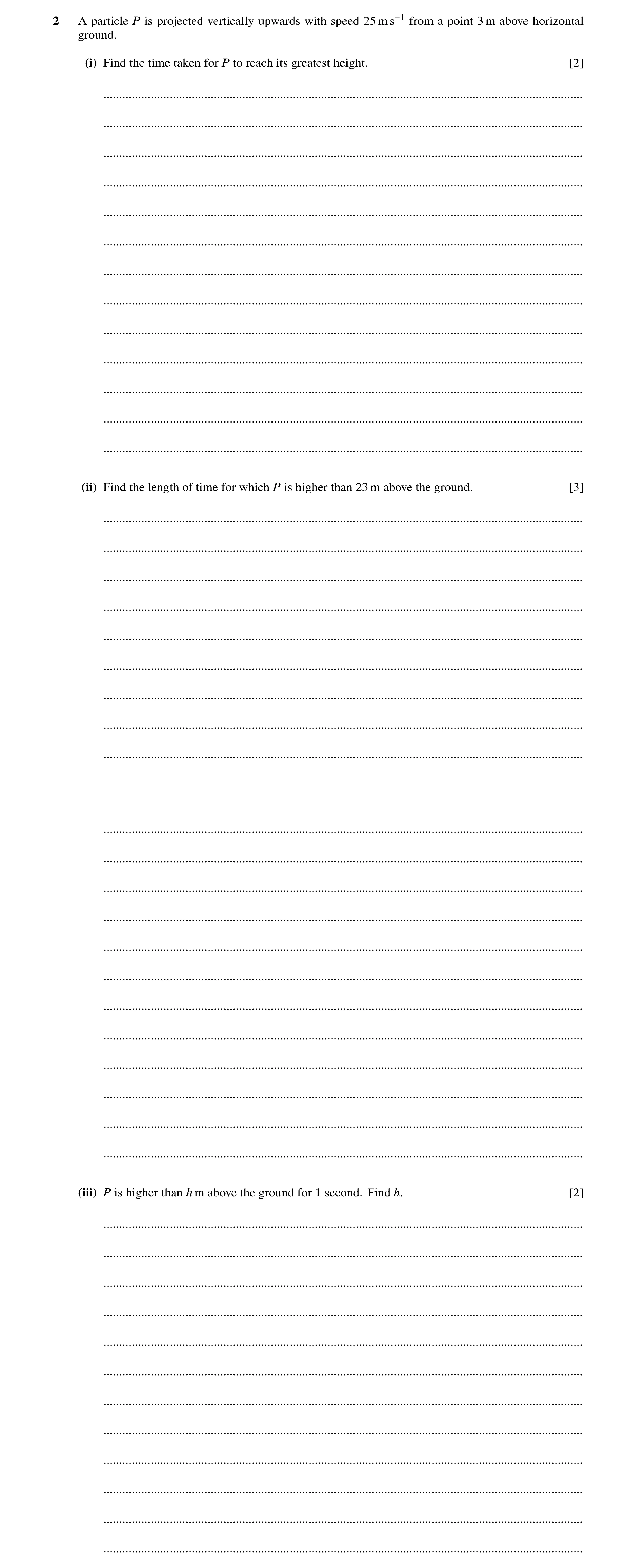 Question 210: A particle P is projected vertically upwards with speed 25 m s−1 from a point 3 m above horizontal ground. (i) Find the time taken for P to…