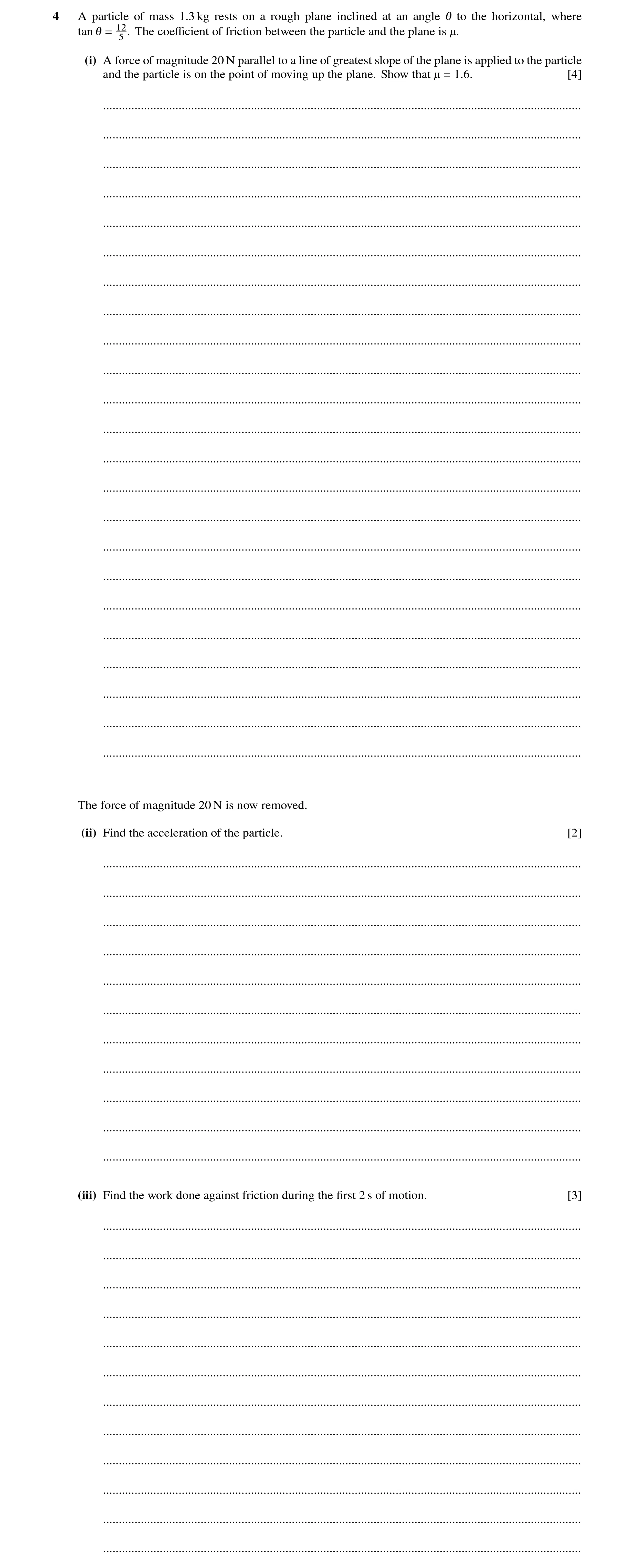 Question 129: A particle of mass 1.3 kg rests on a rough plane inclined at an angle 1 to the horizontal, where tan 1 = 12 . The coeﬃcient of friction bet…
