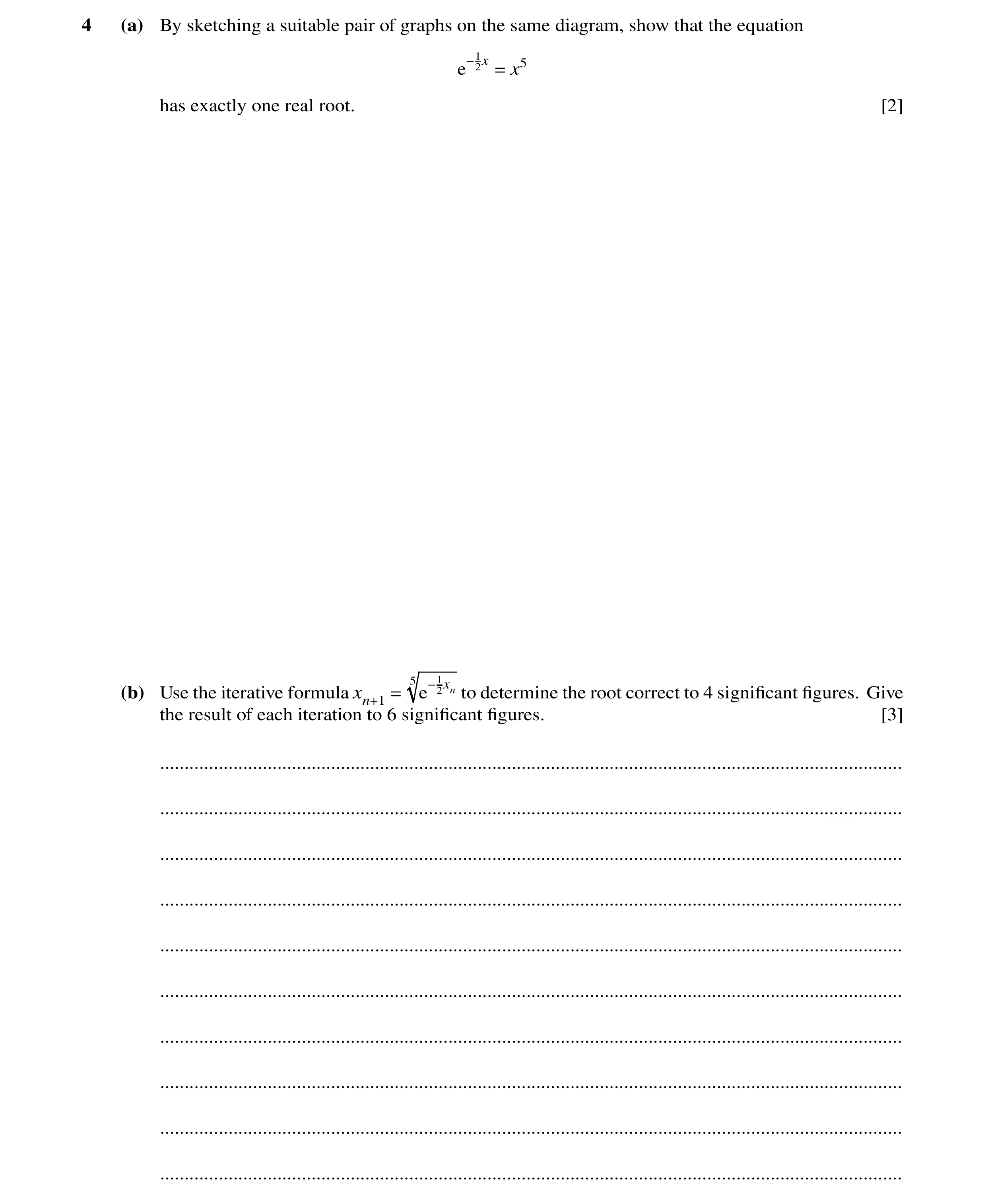 Question 19: (a) By sketching a suitable pair of graphs on the same diagram, show that the equation 2x x5 e−1 = has exactly one real root. [2] 5? 2xn to…