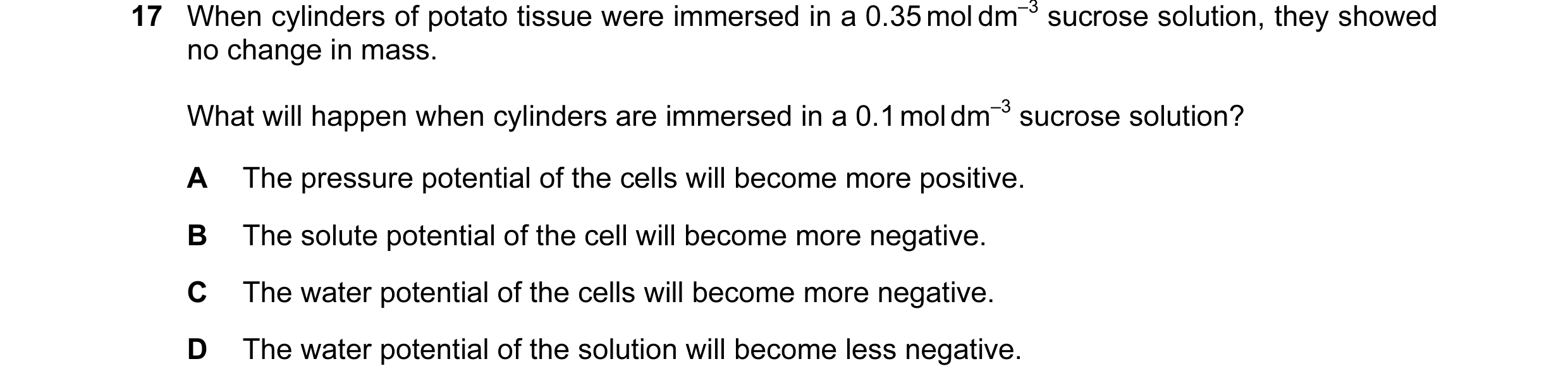 Question 6: When cylinders of potato tissue were immersed in a 0.35 mol dm–3 sucrose solution, they showed no change in mass. What will happen when cyl…