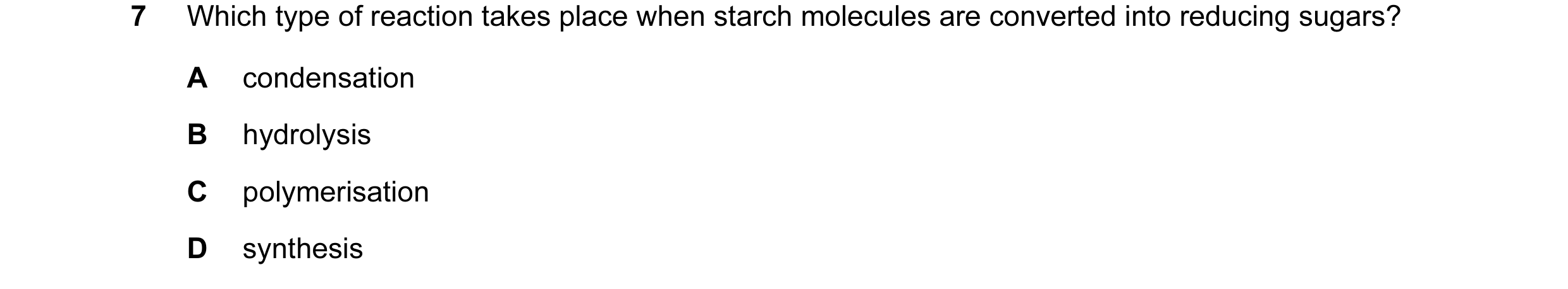 Question 6: Which type of reaction takes place when starch molecules are converted into reducing sugars? A condensation B hydrolysis C polymerisation D…