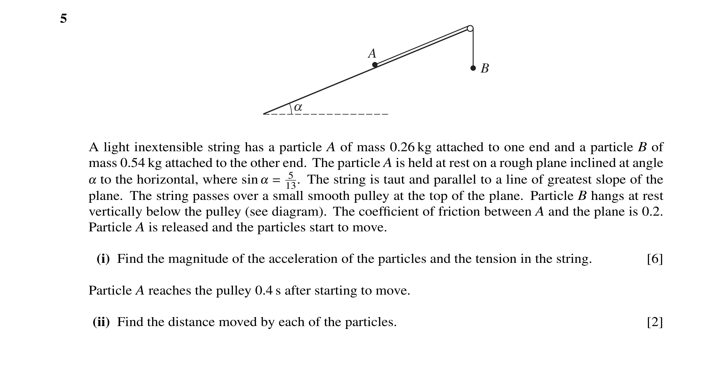 Question 17: A B a A light inextensible string has a particle A of mass 0.26 kg attached to one end and a particle B of mass 0.54 kg attached to the oth…