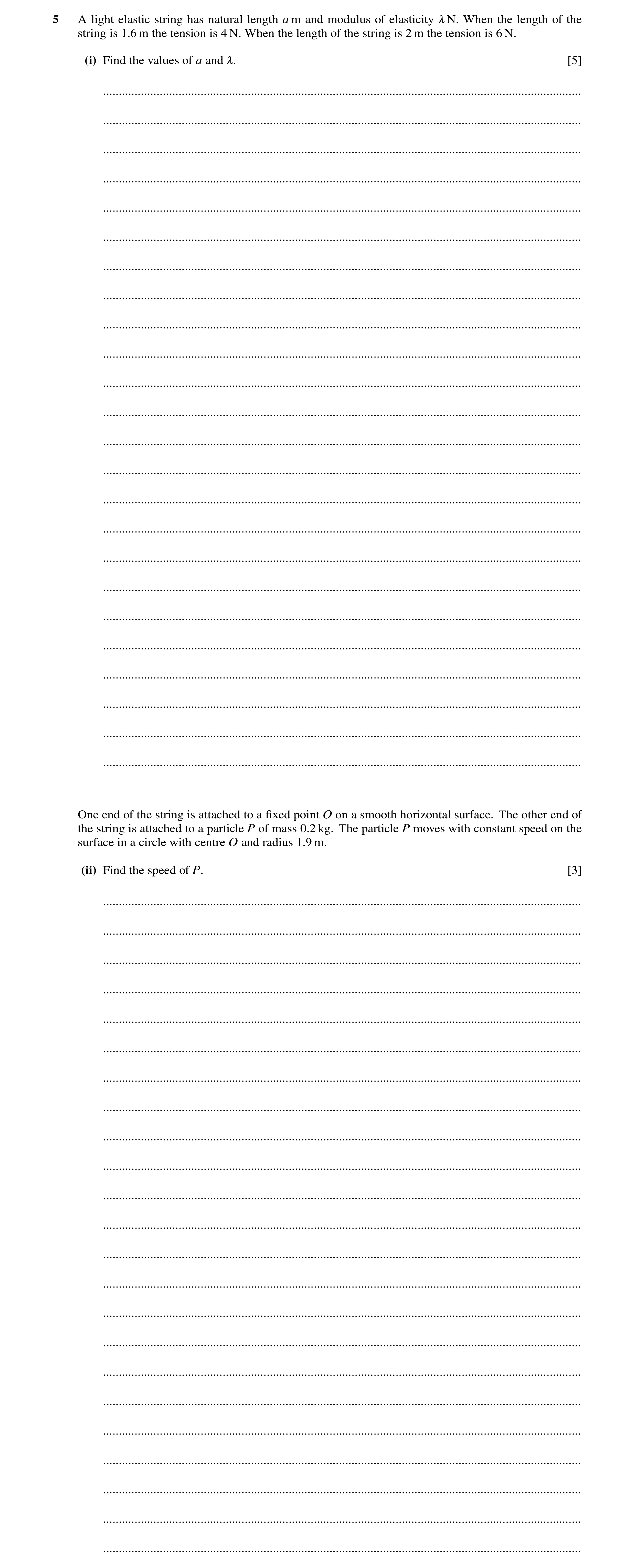 Question 181: A light elastic string has natural length a m and modulus of elasticity , N. When the length of the string is 1.6 m the tension is 4 N. Whe…