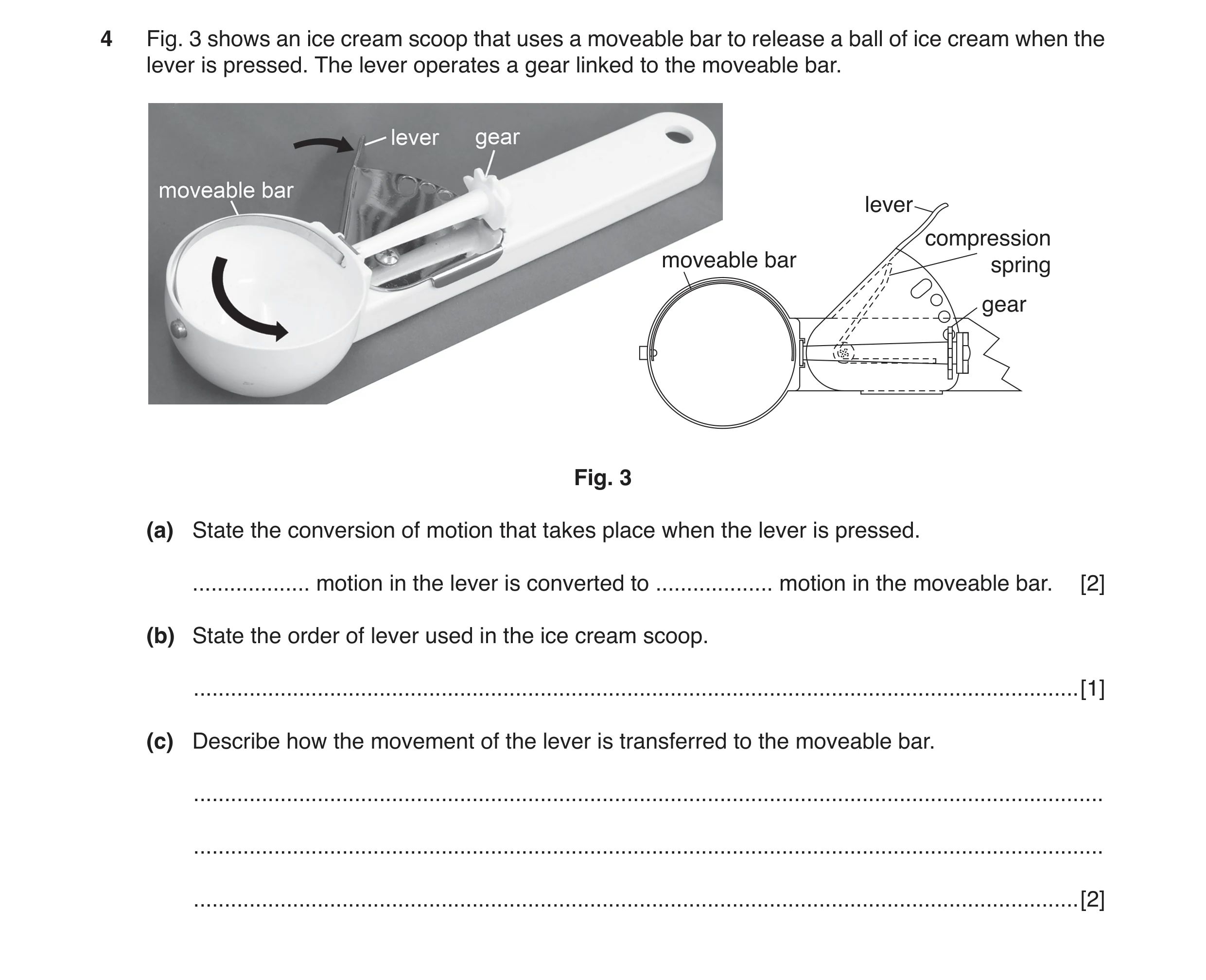 Question 10: Fig. 3 shows an ice cream scoop that uses a moveable bar to release a ball of ice cream when the lever is pressed. The lever operates a gea…