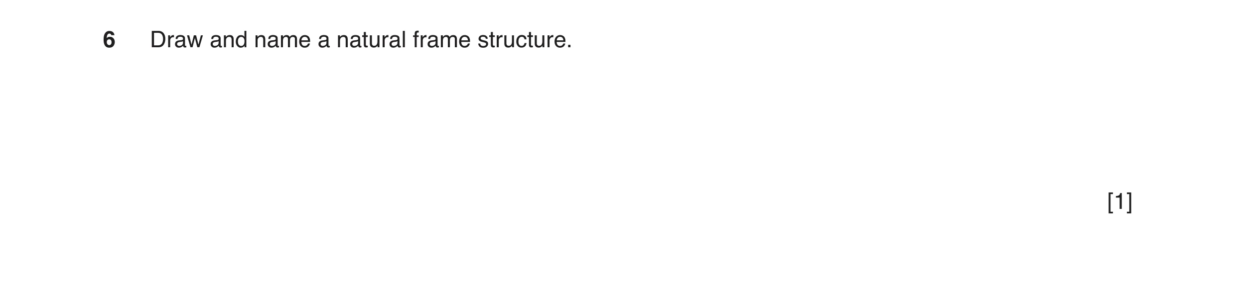 Question 14: Draw and name a natural frame structure. [1]